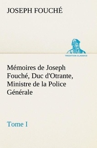 Joseph Fouché - Mémoires de Joseph Fouché, Duc d'Otrante, Ministre de la Police Générale Tome I.