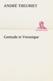 André Theuriet - Gertrude et Veronique.