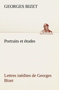 Georges Bizet - Portraits et études; Lettres inédites de Georges Bizet.