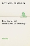 Benjamin Franklin - Experiments and observations on electricity. French.