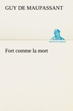 Guy de Maupassant - Fort comme la mort.