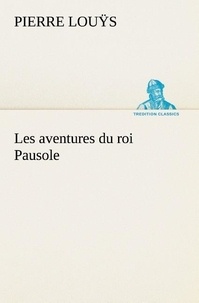 Pierre Louÿs - Les aventures du roi Pausole.