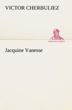 Victor Cherbuliez - Jacquine Vanesse.