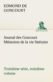 Edmond de Goncourt - Journal des Goncourt (Troisième série, troisième volume) Mémoires de la vie littéraire.