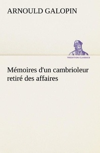 Arnould Galopin - Mémoires d'un cambrioleur retiré des affaires.