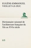 Eugène-Emmanuel Viollet-le-Duc - Dictionnaire raisonné de l'architecture française du XIe au XVIe siècle (6/9).