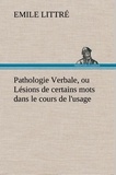 Emile Littré - Pathologie Verbale, ou Lésions de certains mots dans le cours de l'usage.