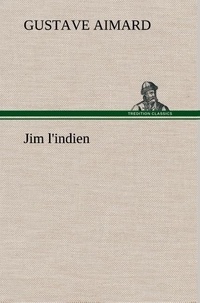 Gustave Aimard - Jim l'indien.