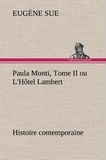 Eugène Sue - Paula Monti, Tome II ou L'Hôtel Lambert - histoire contemporaine.