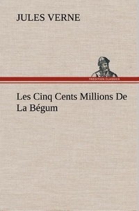 Jules Verne - Les Cinq Cents Millions De La Bégum.