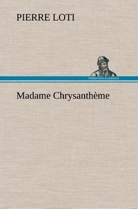 Pierre Loti - Madame Chrysanthème.
