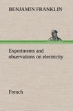 Benjamin Franklin - Experiments and observations on electricity. French.