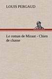 Louis Pergaud - Le roman de Miraut - Chien de chasse - Le roman de miraut chien de chasse.
