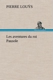 Pierre Louÿs - Les aventures du roi Pausole.