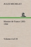 Jules Michelet - Histoire de France 1305-1364 (Volume 4 of 19).