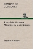 Edmond de Goncourt - Journal des Goncourt  (Premier Volume) Mémoires de la vie littéraire.