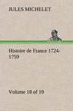 Jules Michelet - Histoire de France 1724-1759 Volume 18 (of 19).