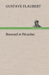 Gustave Flaubert - Bouvard et Pécuchet.