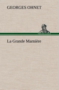Georges Ohnet - La Grande Marnière - La grande marniere.