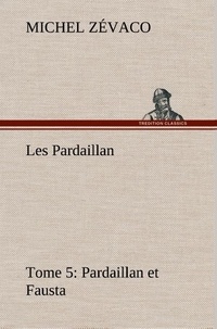 Michel Zévaco - Les Pardaillan — Tome 05, Pardaillan et Fausta.
