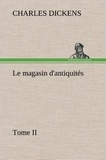 Charles Dickens - Le magasin d'antiquités, Tome II - Le magasin d antiquites tome ii.