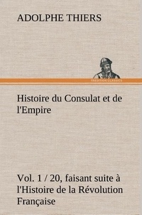 Adolphe Thiers - Histoire du Consulat et de l'Empire - (Vol. 1 / 20) faisant suite à l'Histoire de la Révolution Française.