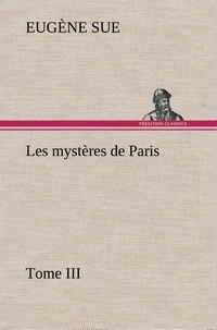 Eugène Sue - Les mystères de Paris, Tome III.