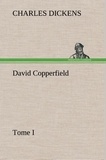 Charles Dickens - David Copperfield - Tome I.