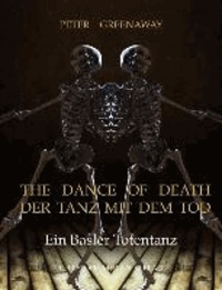 The dance of death/Der Tanz mit dem Tod - Ein Basler Totentanz.