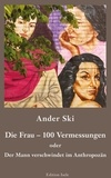Ander Ski - Die Frau - 100 Vermessungen - Der Mann verschwindet im Anthropozän.