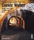 Dunkle Welten - Bunker, Tunnel und Gewölbe unter Berlin.
