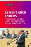 Es geht auch anders... - Politische Bilanz eines bayerischen Sozialdemokraten.