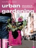 urban gardening - Gärtnerglück für Großstadtpflanzen.