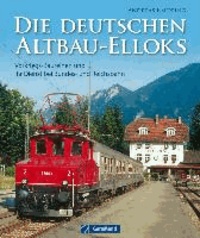 Die deutschen Altbau-Elloks - Vorkriegs-Baureihen und ihr Dienst beiBundes- und Reichsbahn.