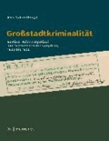 Großstadtkriminalität - Berliner Kriminalpolizei und Verbrechensbekämpfung 1930-1950.