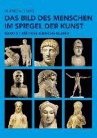 Das Bild des Menschen im Spiegel der Kunst Band 2 - Antikes Griechenland.