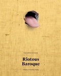 Bice Curiger - Riotous Baroque - From Cattelan to Zurbaran, tributes to precarious vitality.