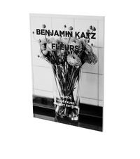 Benjamin Katz et Eric Darragon - Benjamin Katz : Fleurs.