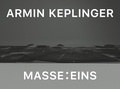 Armin Keplinger - Armin Keplinger : Masse ... Eins - Catalogue d'exposition du Kunstverein Heilbronn.