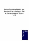 Industriemeister Papier- und Kunststoffverarbeitung - Das prüfungsrelevante Wissen - Teil 2.