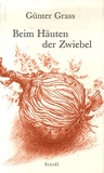 Günter Grass - Beim Häuten der Zwiebel.