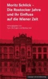 Moritz Schlick - Die Rostocker Jahre und ihr Einfluss auf die Wiener Zeit - Schlickiana 6.