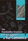 Jean-Pierre Widmer - Ces fascinantes gravures de l'art rupestre du Val Camonica.