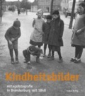 Kindheitsbilder - Alltagsfotografie in Brandenburg seit 1848.