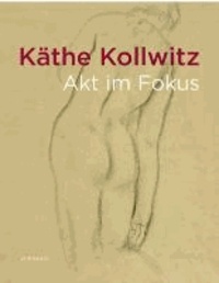 Agnes Tieze - Käthe Kollwitz - Akt im Fokus.