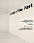 Futures of the Past - Annette Amberg, Asier Mendizabal, Yelena Popova im Dialog.