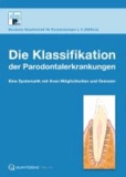 Die Klassifikation der Parodontalerkrankungen - Eine Systematik mit ihren Möglichkeiten und Grenzen.