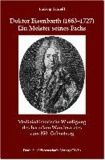 Doktor Eisenbarth (1663-1727). Ein Meister seines Fachs - Medizinhistorische Würdigung des barocken Wanderarztes zum 350. Geburtstag.