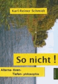 So nicht! - Alterna- tiven- Tiefen- philosophie.