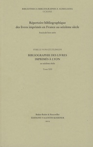Sybille von Gültlingen - Bibliographie des livres imprimés à Lyon au seizième siècle - Tome 13.